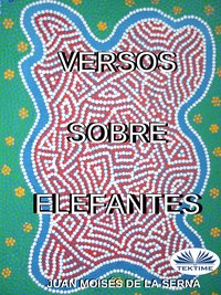 Versos Sobre Elefantes - Juan Moisés De La Serna - ebook