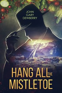 Hang All The Mistletoe - John Gary Dewberry - ebook