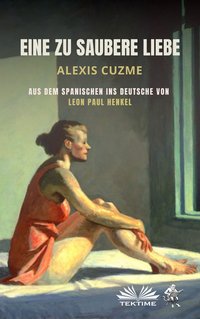 Eine Zu Saubere Liebe - Alexis Cuzme - ebook