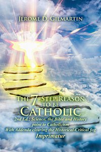 The 7-Step Reason to be Catholic 2nd Ed. - Jerome D. Gilmartin - ebook
