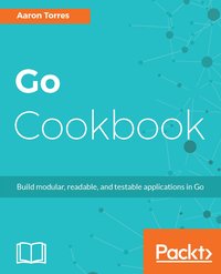 Go Cookbook - Aaron Torres - ebook