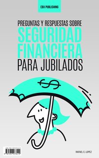Preguntas Y Respuestas Sobre Seguridad Financiera Para Jubilados - Rafael E. Lopez - ebook