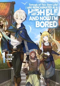 Enough with This Slow Life! I Was Reincarnated as a High Elf and Now I’m Bored: Volume 1 - rarutori - ebook