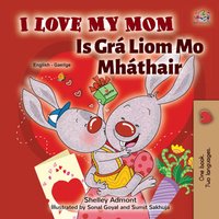 I Love My Mom Is Grá Liom Mo Mháthair - Shelley Admont - ebook