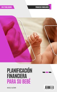 Planificación Financiera Para Su Bebé - Nicole Alcívar - ebook
