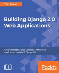 Building Django 2.0 Web Applications - Tom Aratyn - ebook