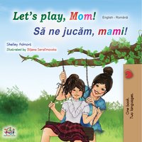 Let’s Play, Mom! Să ne jucăm, mami! - Shelley Admont - ebook