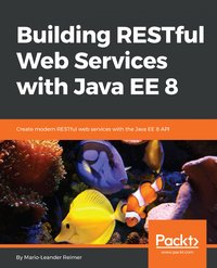 Building RESTful Web Services with Java EE 8 - Mario-Leander Reimer - ebook