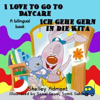 I Love to Go to Daycare Ich gehe gern in die Kita - Shelley Admont - ebook