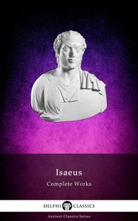 Delphi Complete Works of Isaeus (Illustrated) - Isaeus of Athens - ebook