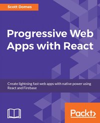 Progressive Web Apps with React - Scott Domes - ebook