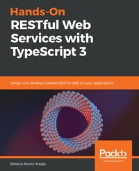 Hands-On RESTful Web Services with TypeScript 3 - Biharck Muniz Araújo - ebook