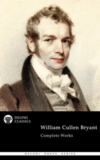 Delphi Complete Works of William Cullen Bryant (Illustrated) - William Cullen Bryant - ebook