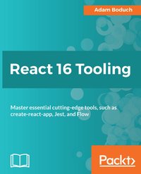 React 16 Tooling - Adam Boduch - ebook