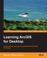 Learning ArcGIS for Desktop - Daniela Cristiana Docan - ebook