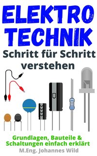 Elektrotechnik Schritt für Schritt verstehen - M.Eng. Johannes Wild - ebook