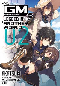 The Game Master Has Logged In to Another World: Volume 2 - Akatsuki - ebook