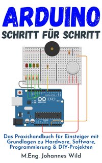 Arduino Schritt für Schritt - M.Eng. Johannes Wild - ebook