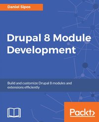 Drupal 8 Module Development - Daniel Sipos - ebook