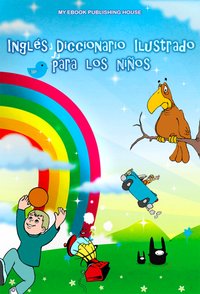 Inglés Diccionario Ilustrado para los niños - My Ebook Publishing House - ebook