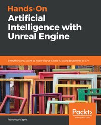 Hands-On Artificial Intelligence with Unreal Engine - Francesco Sapio - ebook