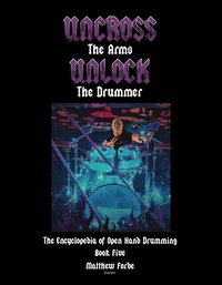 Uncross The Arms Unlock The Drummer. Book 5