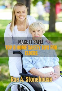 Make it Safe! Top Eight Home Safety Tips for Elders