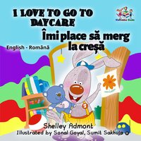 I Love to Go to Daycare Îmi place să merg la creșă - Shelley Admont - ebook