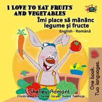 I Love to Eat Fruits and Vegetables Îmi place sǎ mǎnȃnc legume și fructe - Shelley Admont - ebook