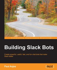Building Slack Bots - Paul Asjes - ebook