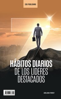 7 Hábitos Diarios De Los Líderes Destacados - Adelaida Forest - ebook