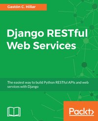 Django RESTful Web Services - Gastón C. Hillar - ebook