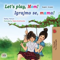 Let’s Play, Mom! Igrajmo se, mama! - Shelley Admont - ebook
