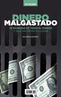 Dinero Malgastado - Julia Santillán-Cortez - ebook
