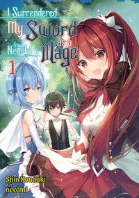 I Surrendered My Sword for a New Life as a Mage: Volume 1 - Shin Kouduki - ebook