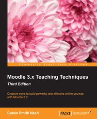 Moodle 3.x Teaching Techniques - Third Edition - Susan Smith Nash - ebook
