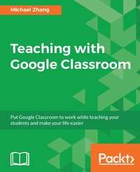 Teaching with Google Classroom - Michael Zhang - ebook