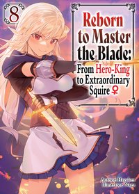 Reborn to Master the Blade: From Hero-King to Extraordinary Squire ♀ Volume 8 - Hayaken - ebook