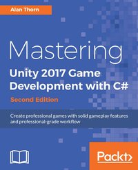 Mastering Unity 2017 Game Development with C# - Second Edition - Alan Thorn - ebook
