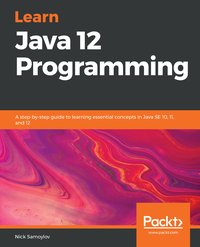 Learn Java 12 Programming - Nick Samoylov - ebook