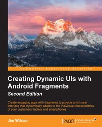 Creating Dynamic UIs with Android Fragments - Second Edition - Jim Wilson - ebook