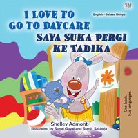 I Love to Go to Daycare Saya Suka Pergi ke Tadika - Shelley Admont - ebook