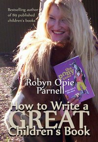 How To Write a GREAT Children's Book - Robyn Opie-Parnell - ebook