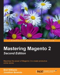 Mastering Magento 2 - Second Edition - Bret Williams - ebook