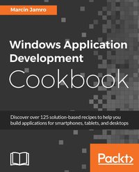 Windows Application Development Cookbook - Marcin Jamro - ebook