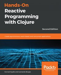Hands-On Reactive Programming with Clojure - Konrad Szydlo - ebook