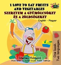 I Love to Eat Fruits and Vegetables Szeretem a gyümölcsöket és a zöldségeket - Shelley Admont - ebook