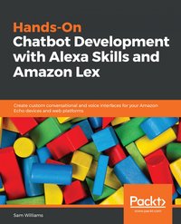 Hands-On Chatbot Development with Alexa Skills and Amazon Lex - Sam Williams - ebook