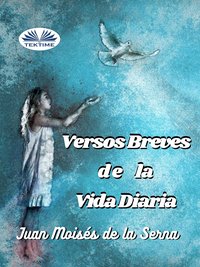 Versos Breves De La Vida Diaria - Juan Moisés De La Serna - ebook