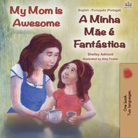 My Mom is Awesome A Minha Mãe É Fantástica - Shelley Admont - ebook